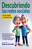Descubriendo las redes sociales - Una guía amigable para adultos mayores (eBook, ePUB) Descubriendo las redes sociales - Una guía amigable para adultos mayores (eBook, ePUB)