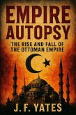 Empire Autopsy: The Rise and Fall of the Ottoman Empire (eBook, ePUB)