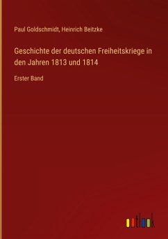 Cover Geschichte der deutschen Freiheitskriege in den Jahren 1813 und 1814