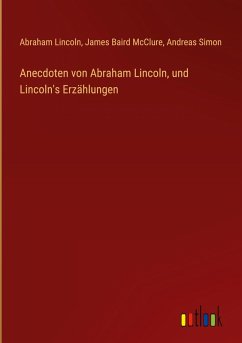 Cover Anecdoten von Abraham Lincoln, und Lincoln's Erzählungen