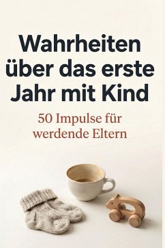Wahrheiten über das erste Jahr mit Kind - Schäfer, Leon