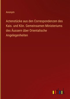 Cover Actenstücke aus den Correspondenzen des Kais. und Kön. Gemeinsamen Ministeriums des Äussern über Orientalische Angelegenheiten