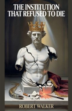 The Institution That Refused to Die - Walker, Robert