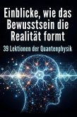 Einblicke, wie das Bewusstsein die Realität formt
