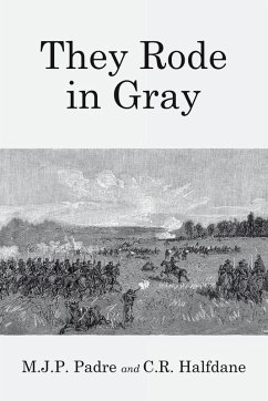They Rode in Gray - Padre, M. J. P.; Halfdane, C. R. They Rode in Gray - Padre, M. J. P.; Halfdane, C. R.