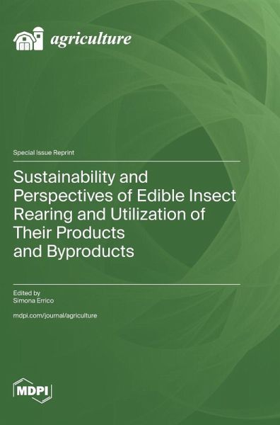 Sustainability and Perspectives of Edible Insect Rearing and Utilization of Their Products and Byproducts Sustainability and Perspectives of Edible Insect Rearing and Utilization of Their Products and Byproducts