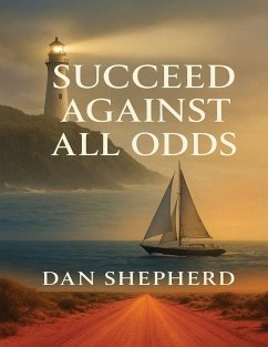 SUCCEED AGAINST ALL ODDS - Shepherd, Dan SUCCEED AGAINST ALL ODDS - Shepherd, Dan