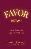 Favor Now! How to Live in the Favor of God Favor Now! How to Live in the Favor of God