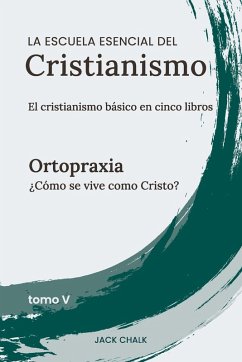 Cover La escuela esencial del cristianismo, vol. V - Ortopraxia