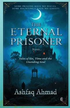 The Eternal Prisoner - Ahmad, Ashfaq The Eternal Prisoner - Ahmad, Ashfaq