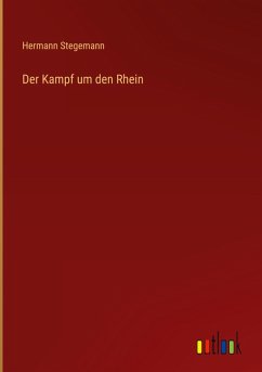 Der Kampf um den Rhein - Stegemann, Hermann