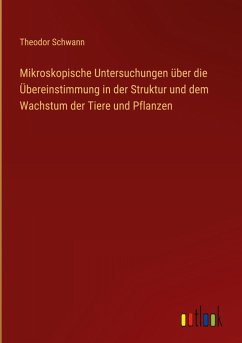 Cover Mikroskopische Untersuchungen über die Übereinstimmung in der Struktur und dem Wachstum der Tiere und Pflanzen