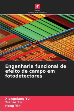 Engenharia funcional de efeito de campo em fotodetectores - Yu, Xiangxiang;Zu, Tianze;Yin, Hong Engenharia funcional de efeito de campo em fotodetectores - Yu, Xiangxiang;Zu, Tianze;Yin, Hong