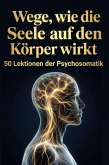 Wege, wie die Seele auf den Körper wirkt