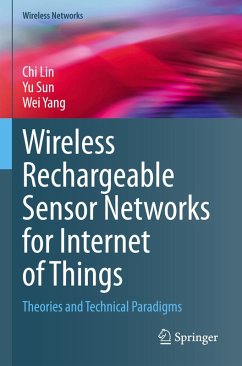Wireless Rechargeable Sensor Networks for Internet of Things - Lin, Chi;Sun, Yu;Yang, Wei