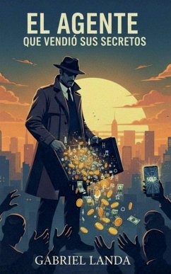El Agente que Vendió sus Secretos - Landa, Gabriel