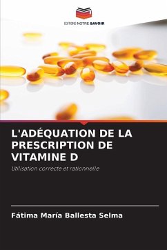 L'ADÉQUATION DE LA PRESCRIPTION DE VITAMINE D - Ballesta Selma, Fátima María L'ADÉQUATION DE LA PRESCRIPTION DE VITAMINE D - Ballesta Selma, Fátima María