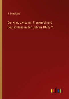 Der Krieg zwischen Frankreich und Deutschland in den Jahren 1870/71 Der Krieg zwischen Frankreich und Deutschland in den Jahren 1870/71