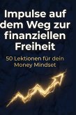 Impulse auf dem Weg zur finanziellen Freiheit Impulse auf dem Weg zur finanziellen Freiheit