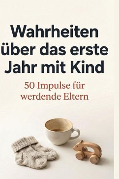 Wahrheiten über das erste Jahr mit Kind - Schäfer, Leon