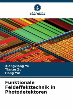 Funktionale Feldeffekttechnik in Photodetektoren - Yu, Xiangxiang;Zu, Tianze;Yin, Hong Funktionale Feldeffekttechnik in Photodetektoren - Yu, Xiangxiang;Zu, Tianze;Yin, Hong