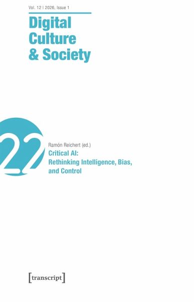 Digital Culture & Society (DCS) - Critical AI: Rethinking Intelligence, Bias, and Control Digital Culture & Society (DCS) - Critical AI: Rethinking Intelligence, Bias, and Control