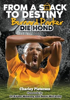 From a Shack to Destiny -Bernard Parker DIE HOND - Pietersen, Charley