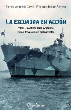 La Escuadra en acción - Arancibia Clavel, Patricia; Bulnes Serrano, Francisco