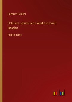 Schillers sämmtliche Werke in zwölf Bänden Schillers sämmtliche Werke in zwölf Bänden