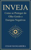 INVEJA: Como se Proteger do Olho Gordo e Energias Negativas (eBook, ePUB)