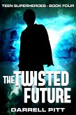 The Twisted Future (Teen Superheroes, #4) (eBook, ePUB)