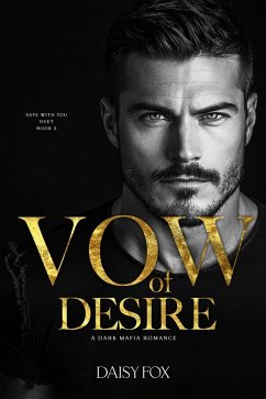 Cover Vow of Desire: Dark Mafia Romance (The Safe With You Duet, #2) (eBook, ePUB)