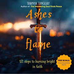 Ashes to Flame 12 steps to burning bright in faith (eBook, ePUB) - Tanguay, Tawnya