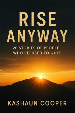 Rise Anyway 20 Stories Of People Who Refused To Quit (eBook, ePUB) - Cooper, Kashaun