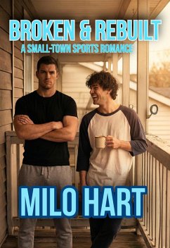 Broken & Rebuilt A Small-Town M/M Sports Romance (eBook, ePUB) - Hart, Milo