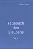 Tagebuch des Glaubens Teil 3 (eBook, ePUB) Tagebuch des Glaubens Teil 3 (eBook, ePUB)