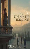The Unmade Heroine (eBook, ePUB)