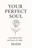 YOUR PERFECT SOUL   Love Poems from the Heart of a Man (eBook, ePUB)