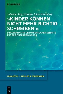 »Kinder können nicht mehr richtig schreiben!« (eBook, ePUB) - Fay, Johanna; John-Wenndorf, Carolin »Kinder können nicht mehr richtig schreiben!« (eBook, ePUB) - Fay, Johanna; John-Wenndorf, Carolin