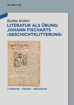 Literatur als Übung: Johann Fischarts >Geschichtklitterung< (eBook, ePUB) - Kohler, Kathia