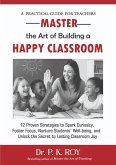 Master the Art of Building a Happy Classroom (EDUCATOR THOUGHTS, #4) (eBook, ePUB) Master the Art of Building a Happy Classroom (EDUCATOR THOUGHTS, #4) (eBook, ePUB)