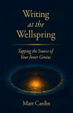 Writing at the Wellspring: Tapping the Source of Your Inner Genius (eBook, ePUB) Writing at the Wellspring: Tapping the Source of Your Inner Genius (eBook, ePUB)