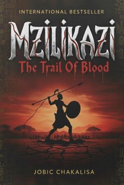 Mzilikazi: The Trail of Blood (eBook, ePUB) - Chakalisa, Jobic