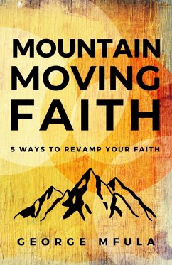 Mountain Moving Faith (eBook, ePUB) - Mfula, George Mountain Moving Faith (eBook, ePUB) - Mfula, George