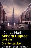 Sandra Düpree und der Druidenzauber: Unheimlicher Roman (eBook, ePUB)