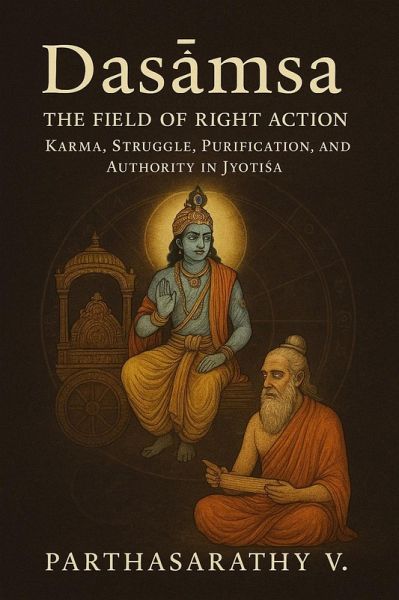 Dasa¿sa - The Field of Right Action Karma, Struggle, Purification, and Authority in Jyoti¿a (Astrology/Jyotish, #1) (eBook, ePUB) Dasa¿sa - The Field of Right Action Karma, Struggle, Purification, and Authority in Jyoti¿a (Astrology/Jyotish, #1) (eBook, ePUB)