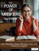 The Power of Modifiers: Say it Better How Modifiers Shape Meaning, Tone, and Fluency in English (eBook, ePUB)