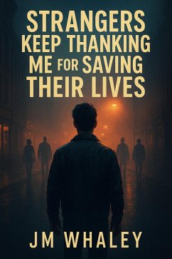 Strangers Keep Thanking Me for Saving Their Lives (eBook, ePUB) - Whaley, Jm Strangers Keep Thanking Me for Saving Their Lives (eBook, ePUB) - Whaley, Jm