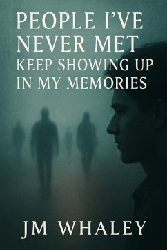 People I've Never Met Keep Showing Up in My Memories (eBook, ePUB) - Whaley, Jm People I've Never Met Keep Showing Up in My Memories (eBook, ePUB) - Whaley, Jm