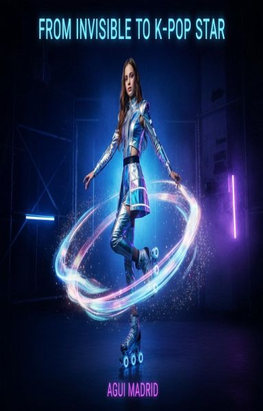 From Invisible To K-Pop Star (1, #1) (eBook, ePUB)